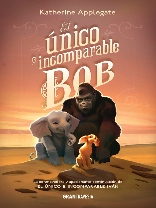 Title details for El único e incomparable Bob by Katherine Applegate - Available